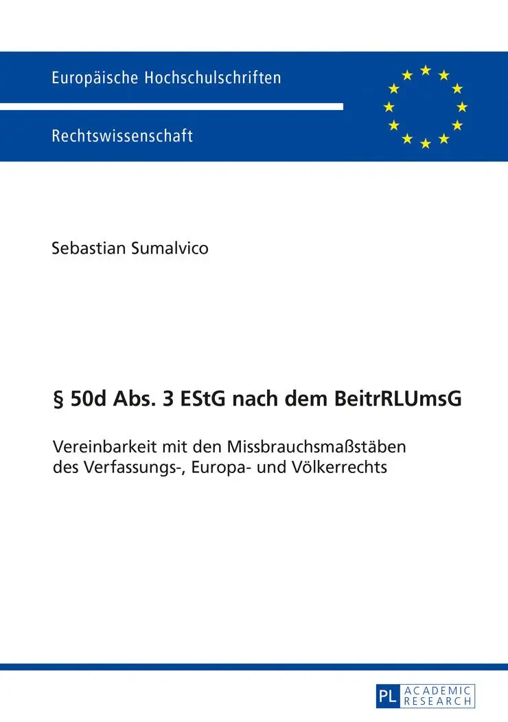 § 50d Abs. 3 nach dem BeitrRLUmsG: Vereinbarkeit mit den Missbrauchsmaßstäben des Verfassungs-, Europa- und Völkerrechts (Europäische ... / Series 2: Law / Série 2: Droit)