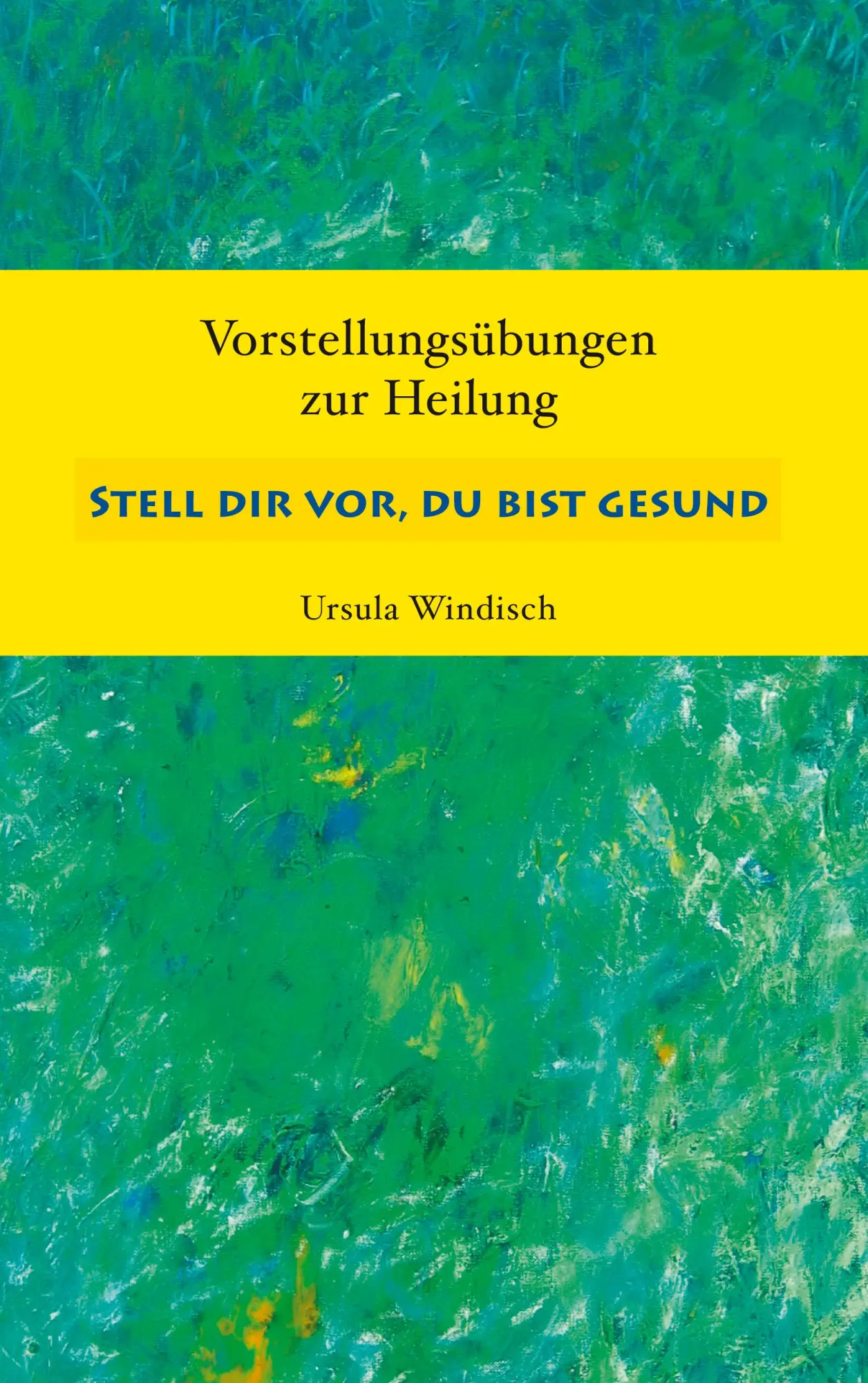 Cover: 9783833465109 | Stell dir vor, du bist gesund | Vorstellungsübungen zur Heilung | Buch Cover: 9783833465109 | Stell dir vor, du bist gesund | Vorstellungsübungen zur Heilung | Buch