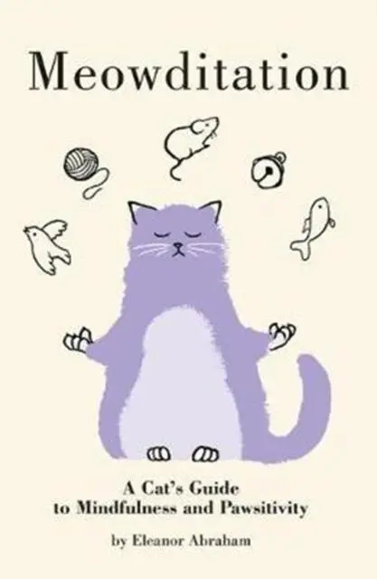 Cover: 9781849345309 | Meowditation | A Cat's Guide to Mindfulness and Pawsitivity | Abraham