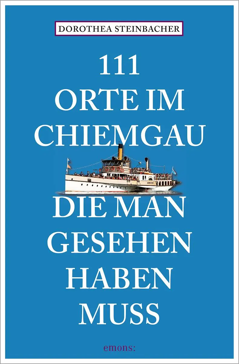 Cover: 9783740825409 | 111 Orte im Chiemgau, die man gesehen haben muss | Steinbacher | Buch