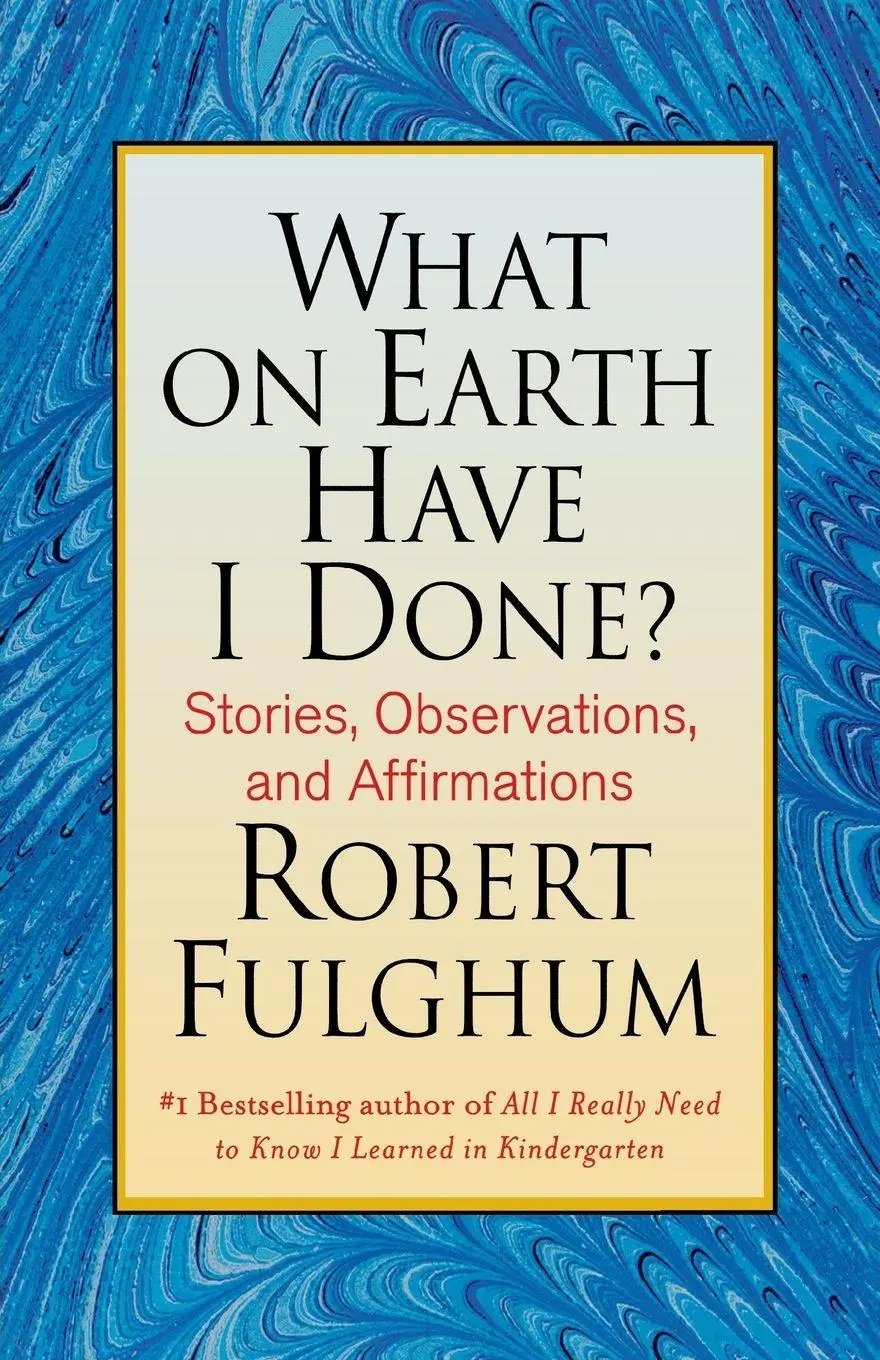Cover: 9780312365509 | What on Earth Have I Done? | Robert Fulghum | Taschenbuch | Englisch
