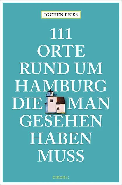 Cover: 9783740815509 | 111 Orte rund um Hamburg, die man gesehen haben muss | Reiseführer