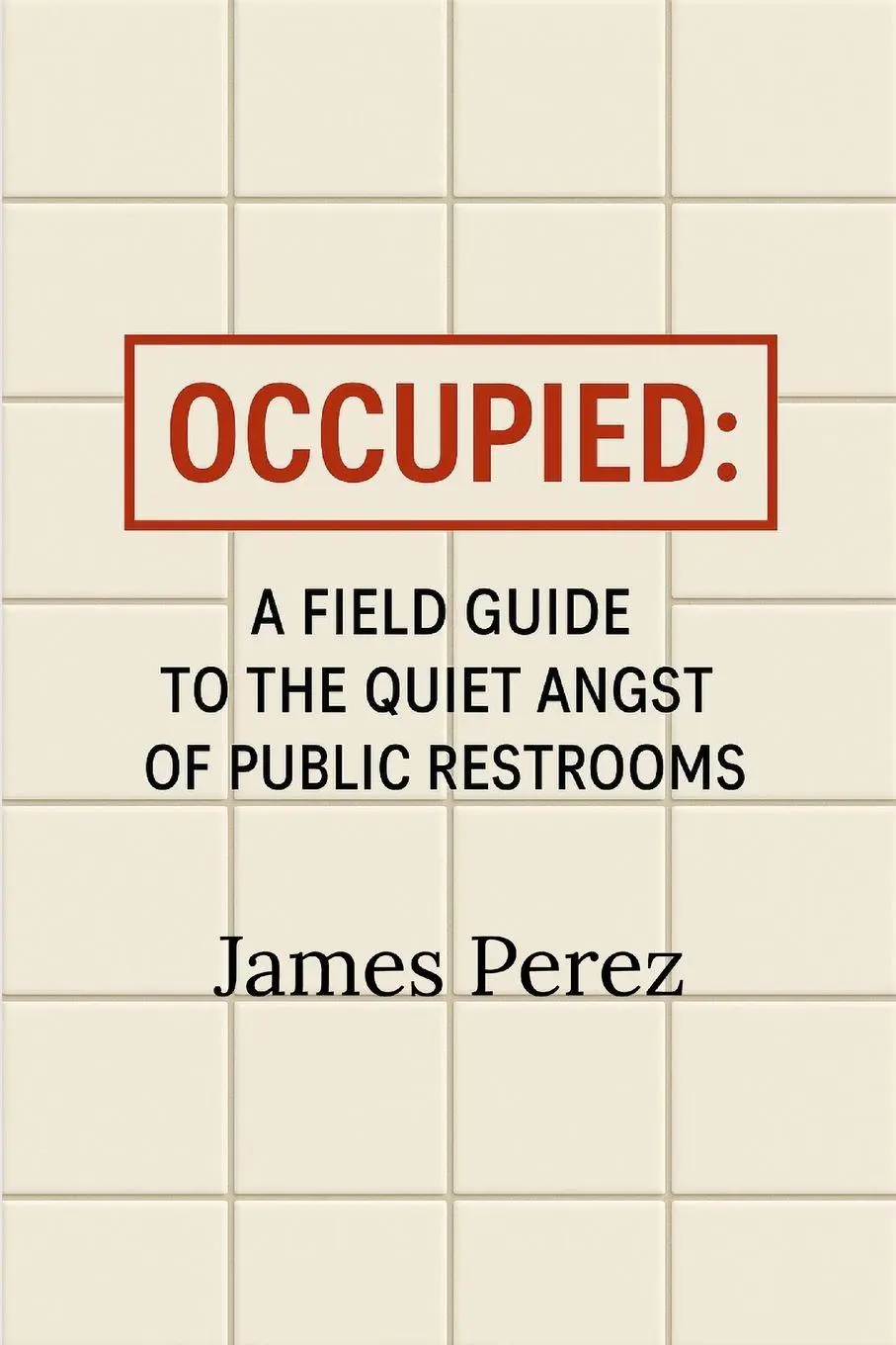 Cover: 9798999725509 | OCCUPIED | A Field Guide to the Quiet Angst of Public Restrooms | Buch