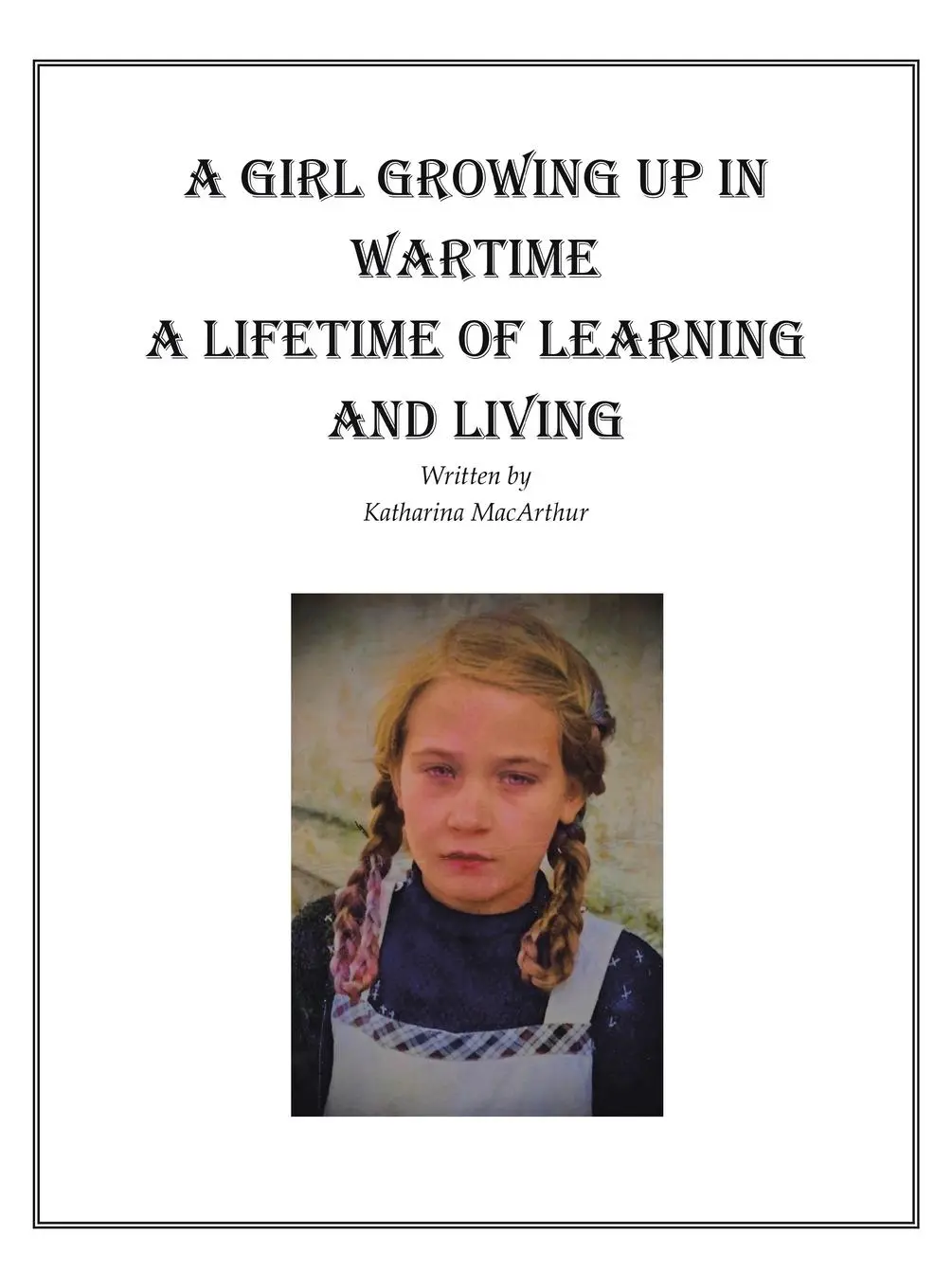 Cover: 9781665775809 | A GIRL GROWING UP IN WARTIME A LIFETIME OF LEARNING AND LIVING | Buch