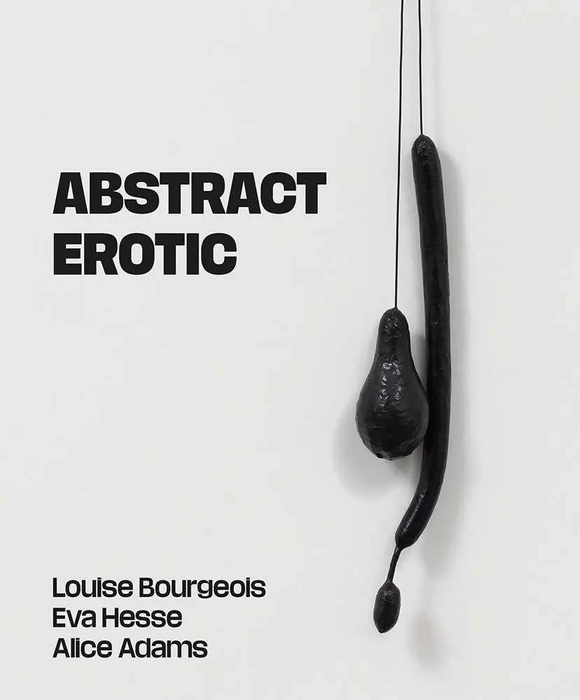 Cover: 9781913645809 | Abstract Erotic | Louise Bourgeois, Eva Hesse and Alice Adams | Applin
