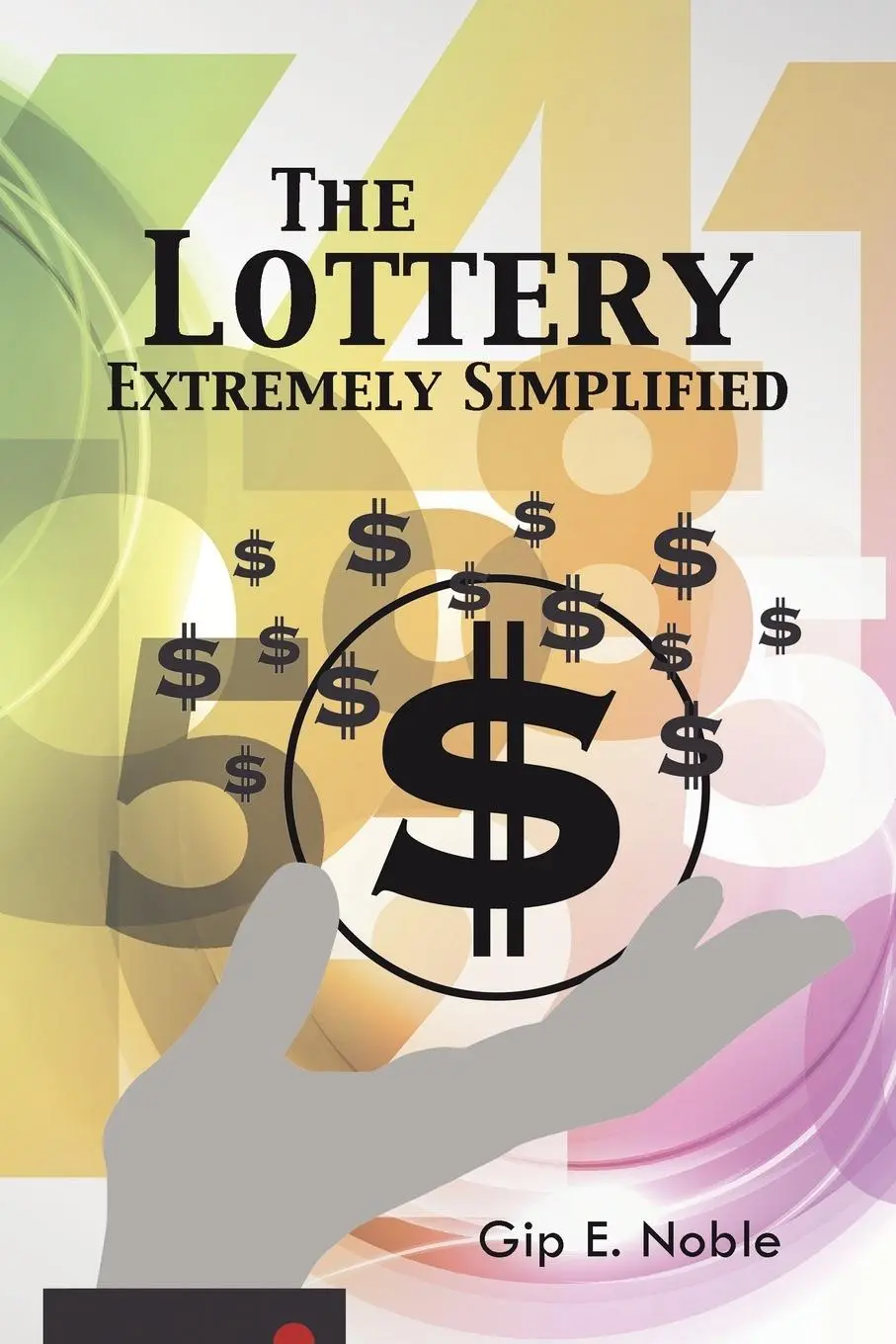 Cover: 9781490745909 | The Lottery Extremely Simplified | Gip E. Noble | Taschenbuch | 2014