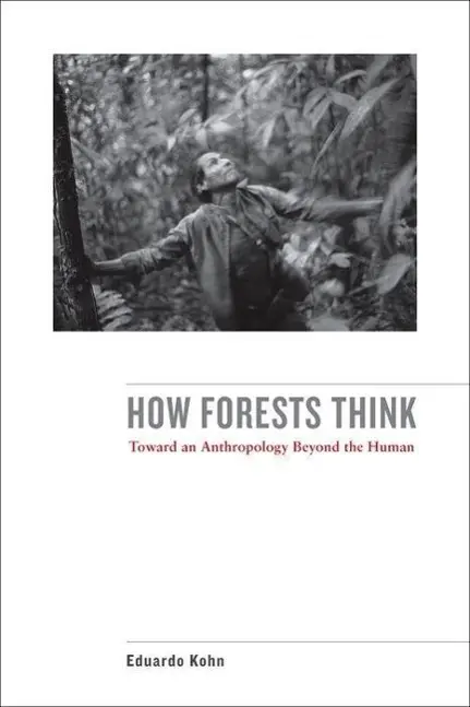 Cover: 9780520276109 | Kohn, E: How Forests Think | Toward an Anthropology Beyond the Human