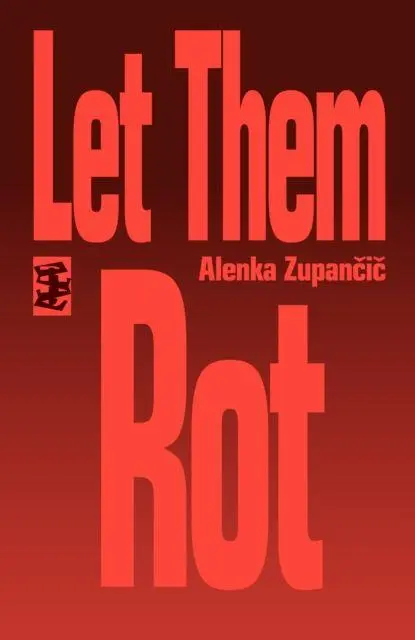 Cover: 9781739516109 | Let Them Rot | Alenka Zupancic | Taschenbuch | Englisch | 2023