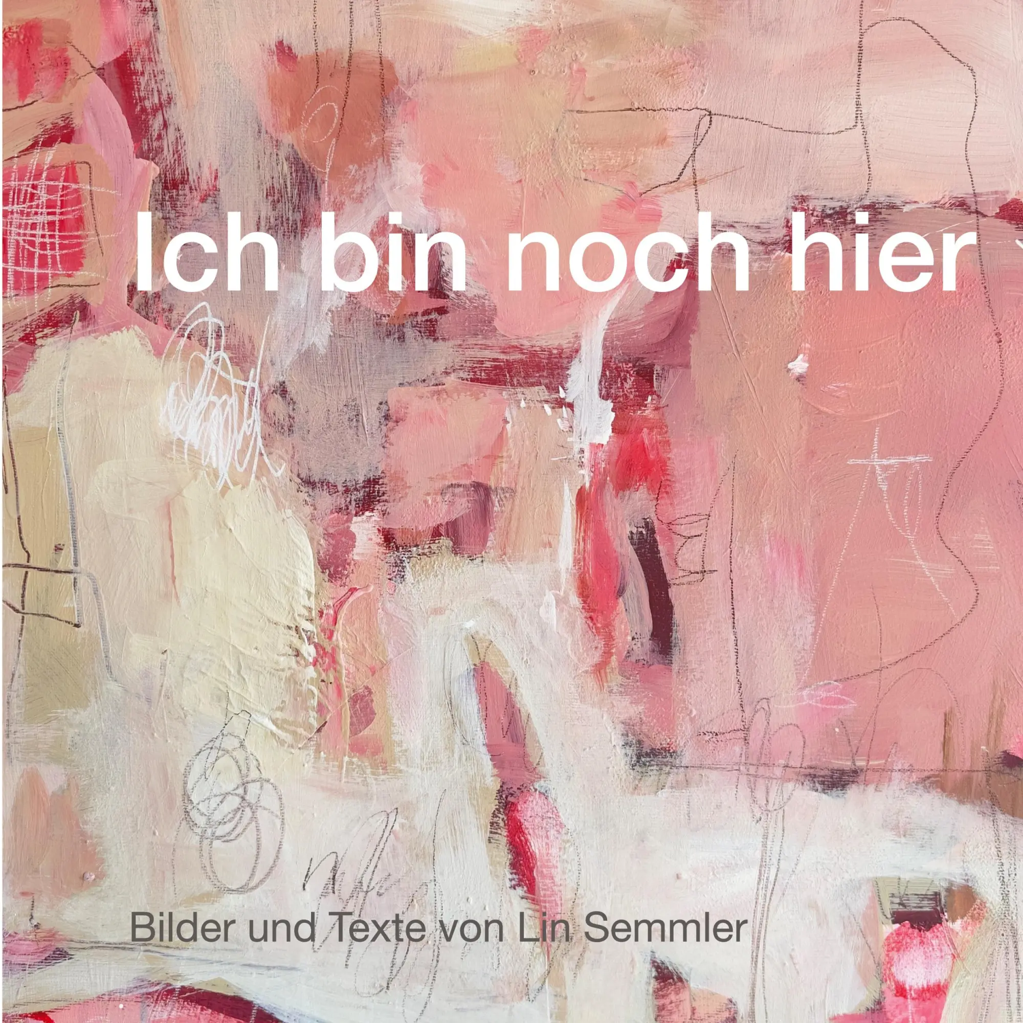 Cover: 9783696376109 | Ich bin noch hier | Bilder und Texte von Lin Semmler | Lin Semmler