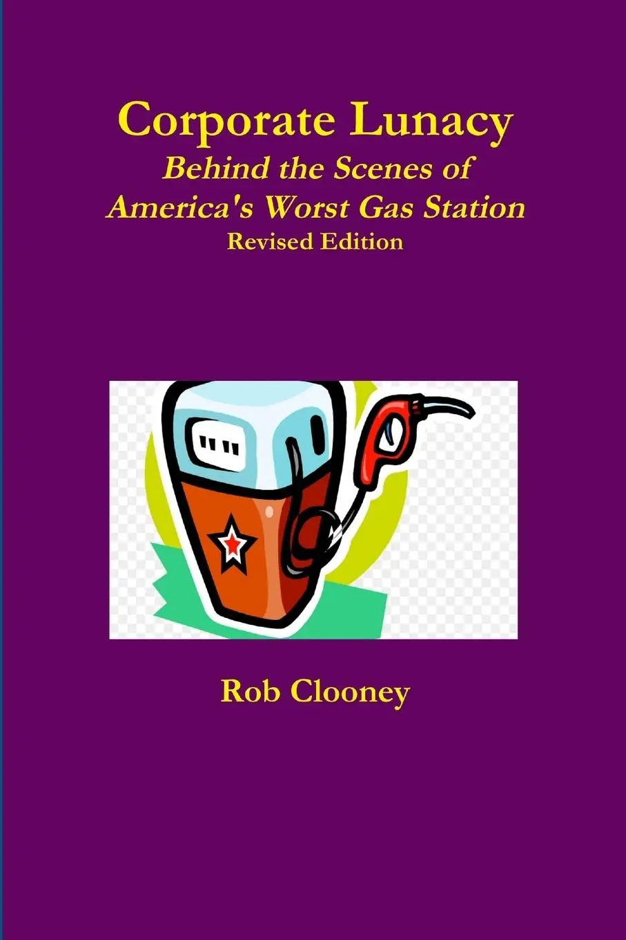 Cover: 9780359686209 | Corporate Lunacy; Behind the Scenes of America's Worst Gas Station,...