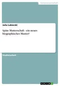 Cover: 9783638626309 | Späte Mutterschaft - ein neues biographisches Muster? | Lubierski