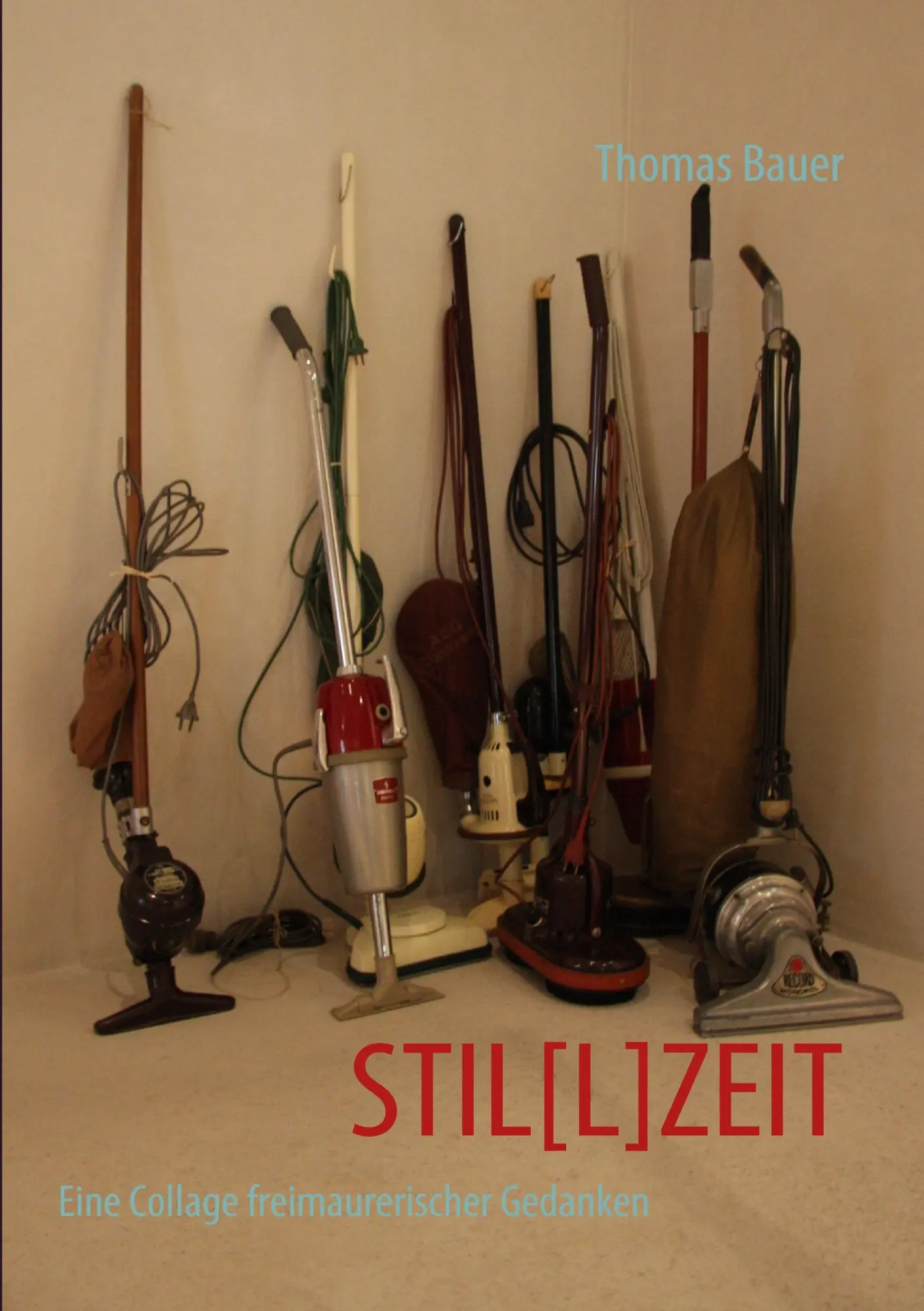 Cover: 9783837086409 | STIL[L]ZEIT | Eine Collage freimaurerischer Gedanken | Thomas Bauer