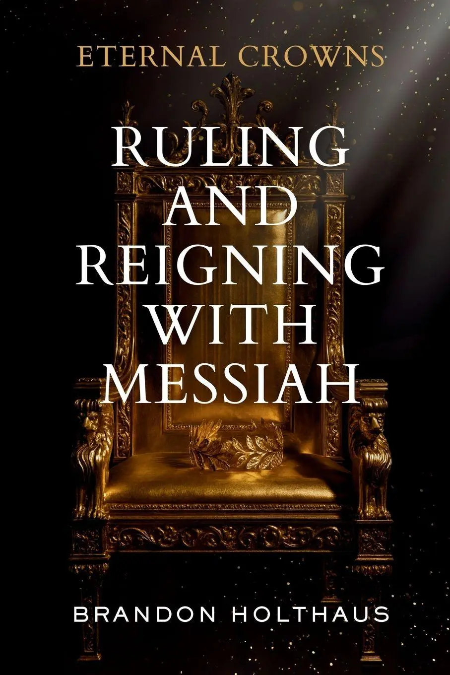 Cover: 9798218726409 | Eternal Crowns | Ruling and Reigning With Messiah | Brandon Holthaus