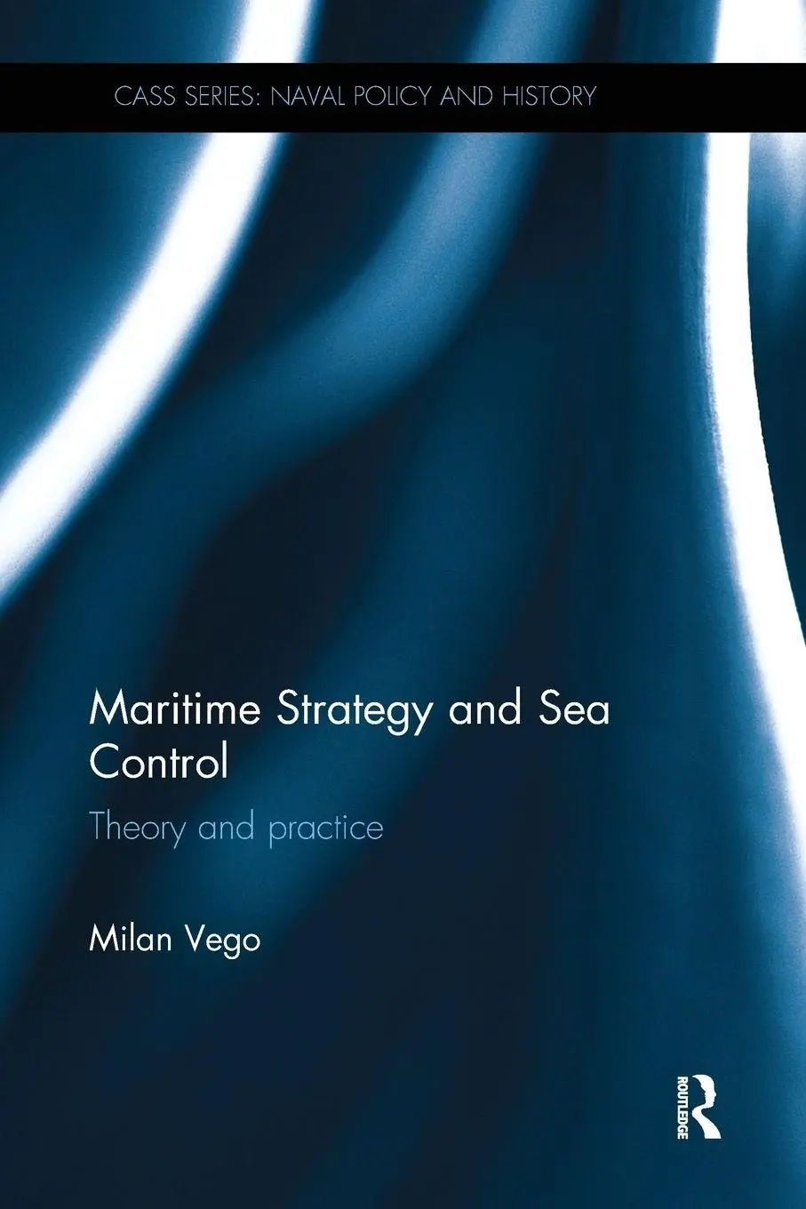 Cover: 9781138096509 | Maritime Strategy and Sea Control | Theory and Practice | Milan Vego