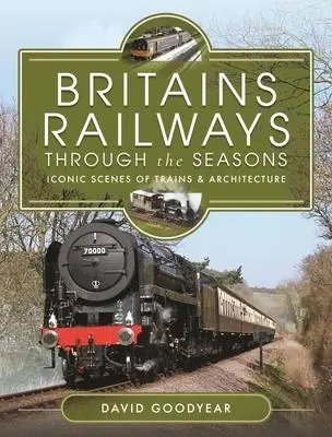 Cover: 9781399086509 | Britains Railways Through the Seasons | David Goodyear | Buch | 2022