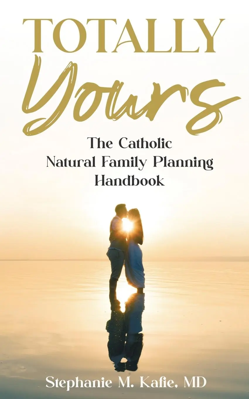 Cover: 9781068936609 | Totally Yours | The Catholic Natural Family Planning Handbook | Kafie