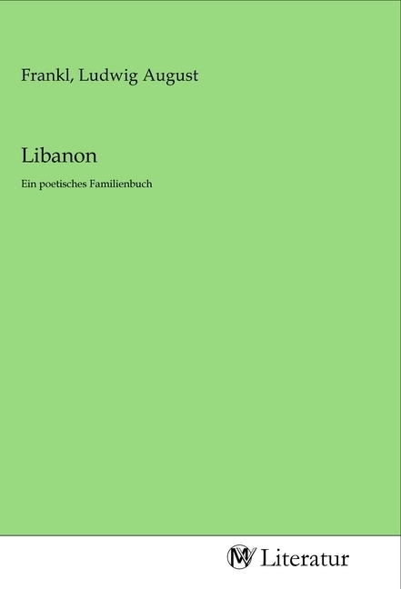 Libanon | Ein poetisches Familienbuch | Ludwig August Frankl | Taschenbuch | Deutsch | MV-Literatur | EAN 9783968746609 - Frankl, Ludwig August