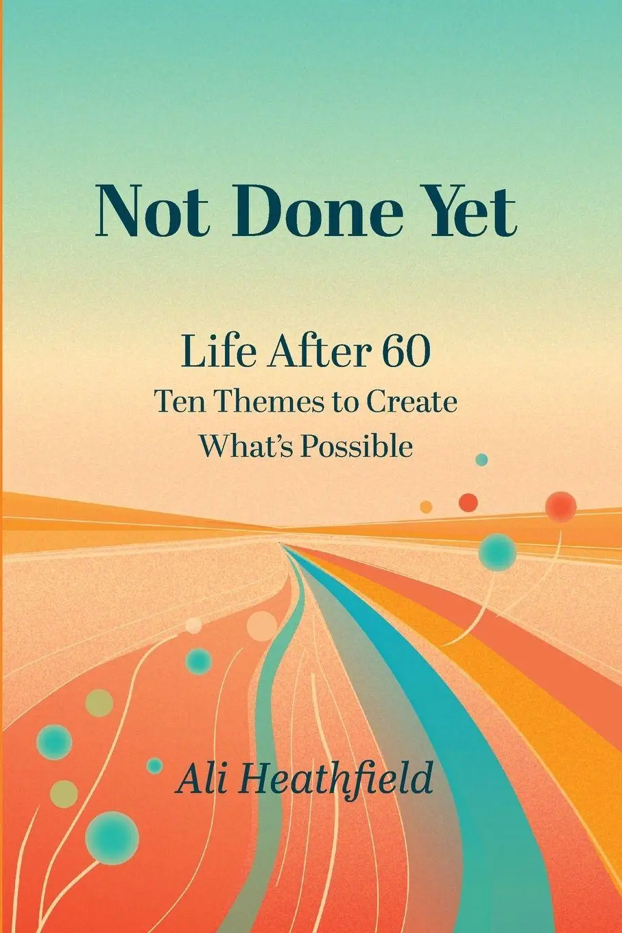Cover: 9781066636709 | Not Done Yet | Life After 60: Ten Themes to Create What's Possible