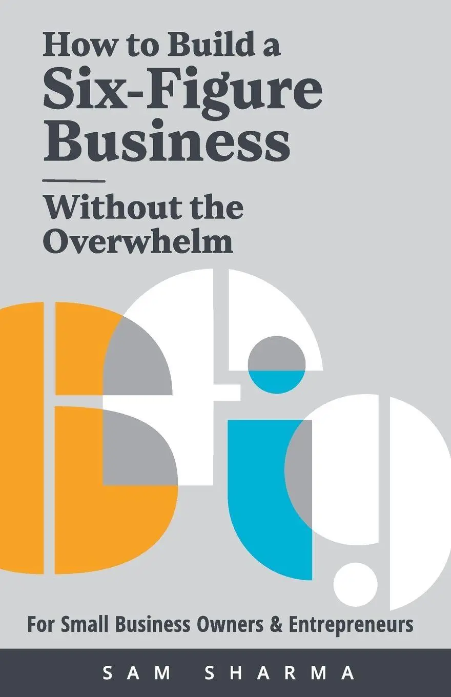 Cover: 9781739556709 | How to Build a Six-Figure Business Without the Overwhelm | Sam Sharma