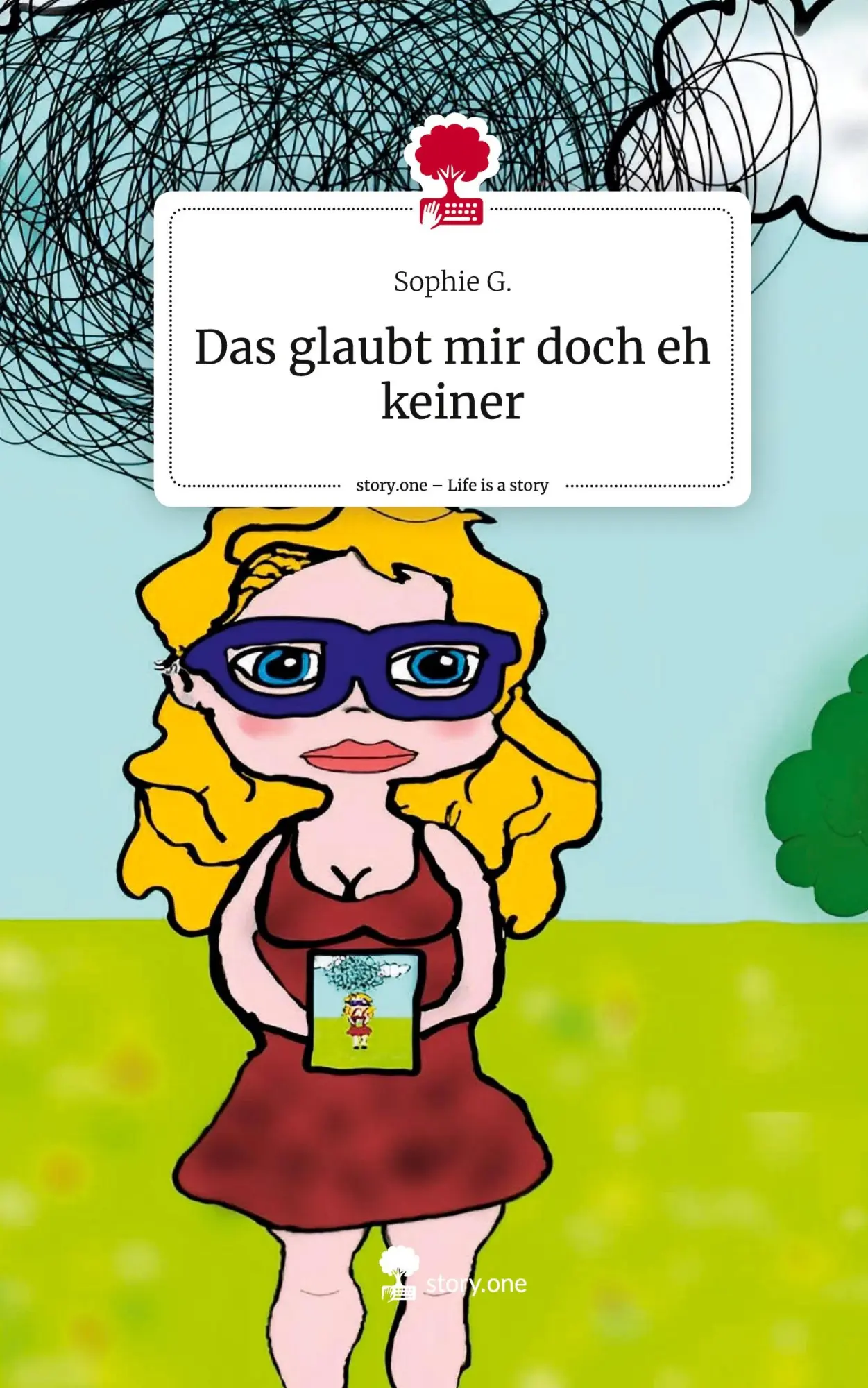 Cover: 9783711526809 | Das glaubt mir doch eh keiner. Life is a Story - story.one | Sophie G.