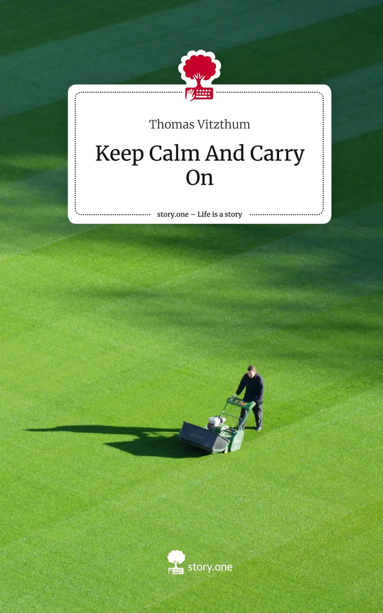 Cover: 9783711516909 | Keep Calm And Carry On. Life is a Story - story.one | Thomas Vitzthum