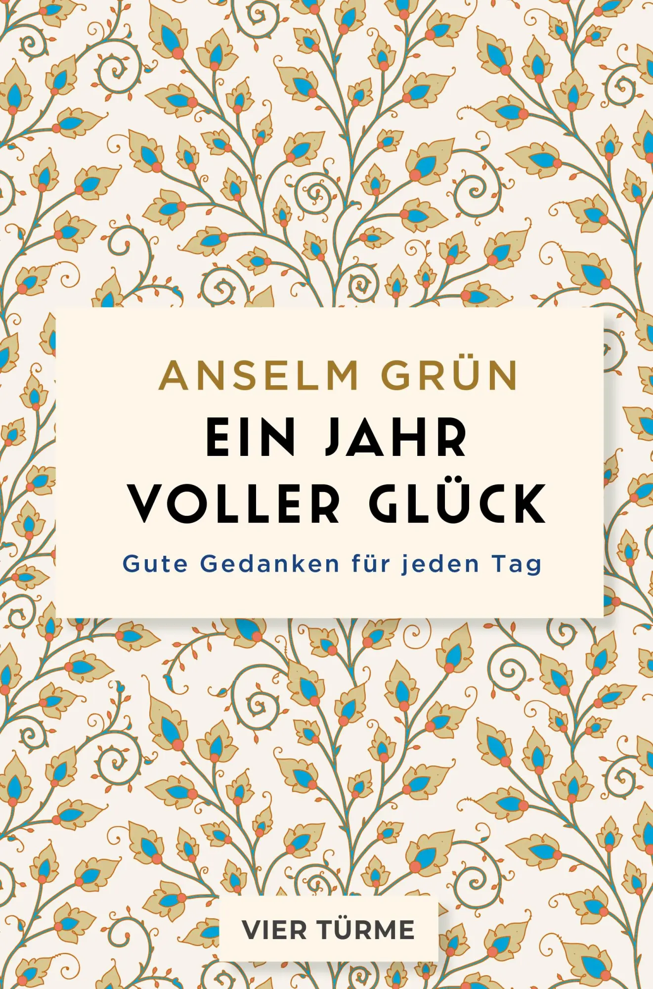 Cover: 9783736506909 | Ein Jahr voller Glück | Gute Gedanken für jeden Tag | Anselm Grün