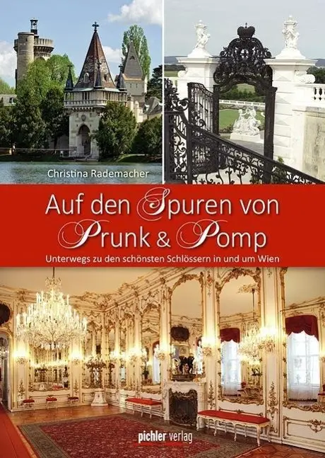 Cover: 9783854316909 | Auf den Spuren von Prunk &amp; Pomp | Christina Rademacher | Taschenbuch
