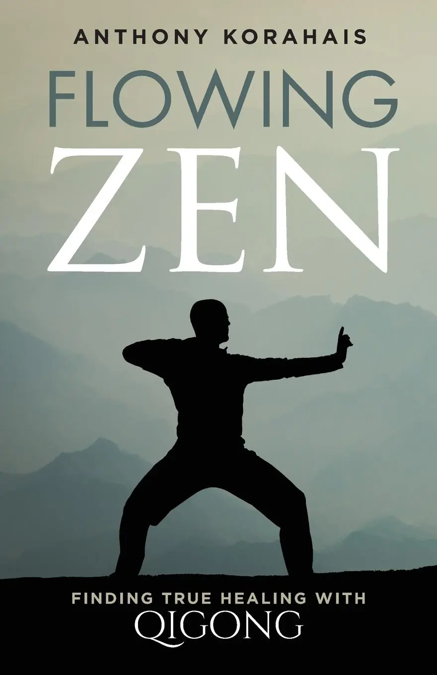 Cover: 9781737447009 | Flowing Zen | Finding True Healing with Qigong | Anthony Korahais