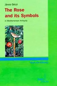 The Rose and Its Symbols in Mediterranean Antiquity