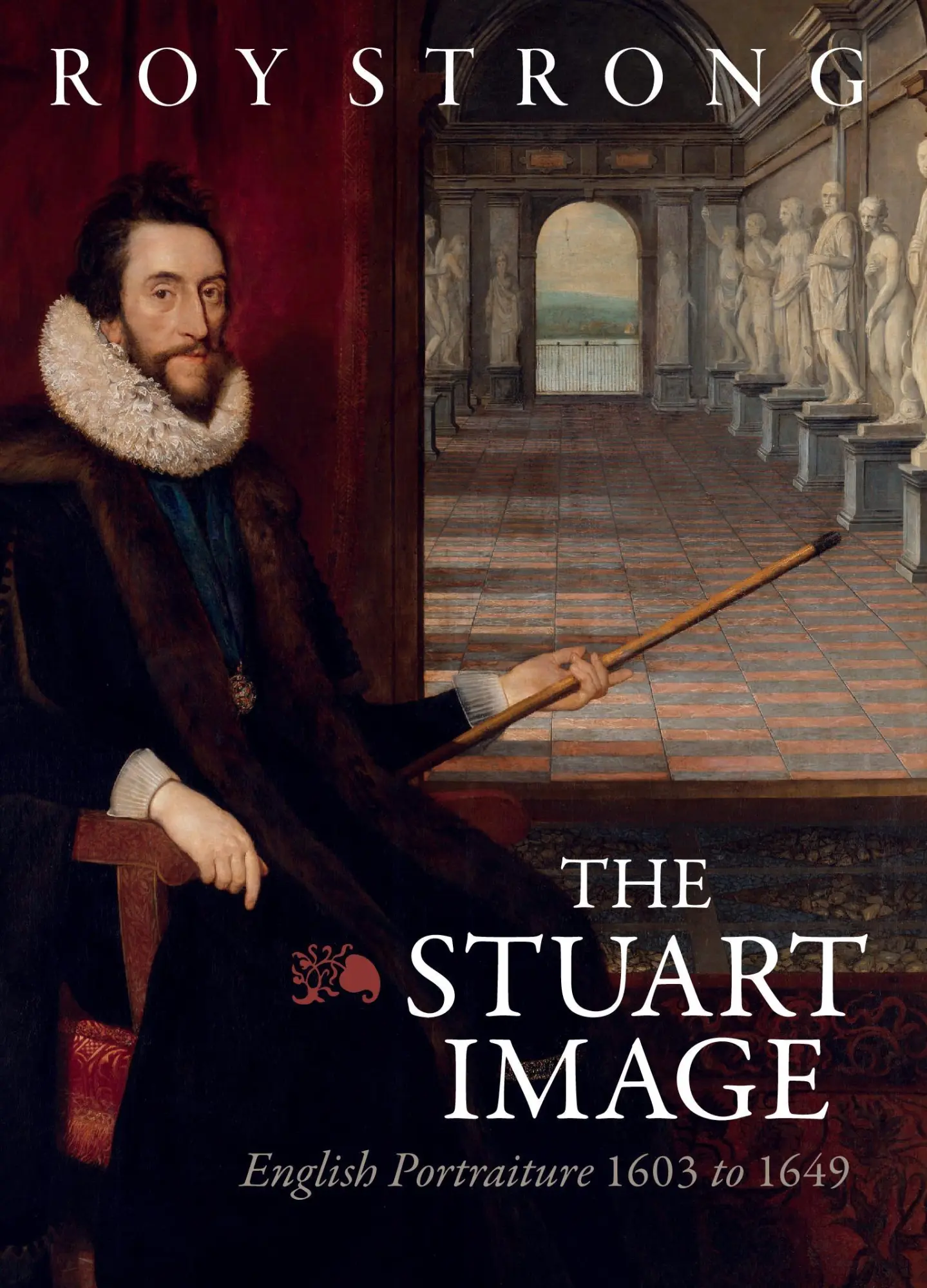 Cover: 9781783277209 | The Stuart Image | English Portraiture 1603 to 1649 | Roy Strong