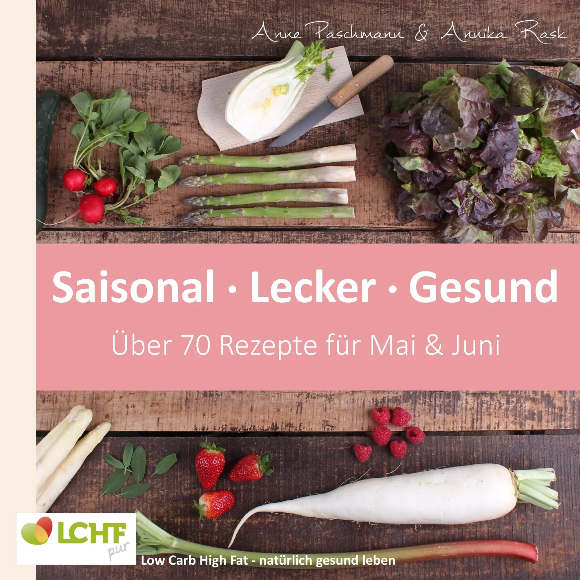 Cover: 9783743167209 | LCHF pur: Saisonal. Lecker. Gesund - Mai &amp; Juni | Annika Rask (u. a.)