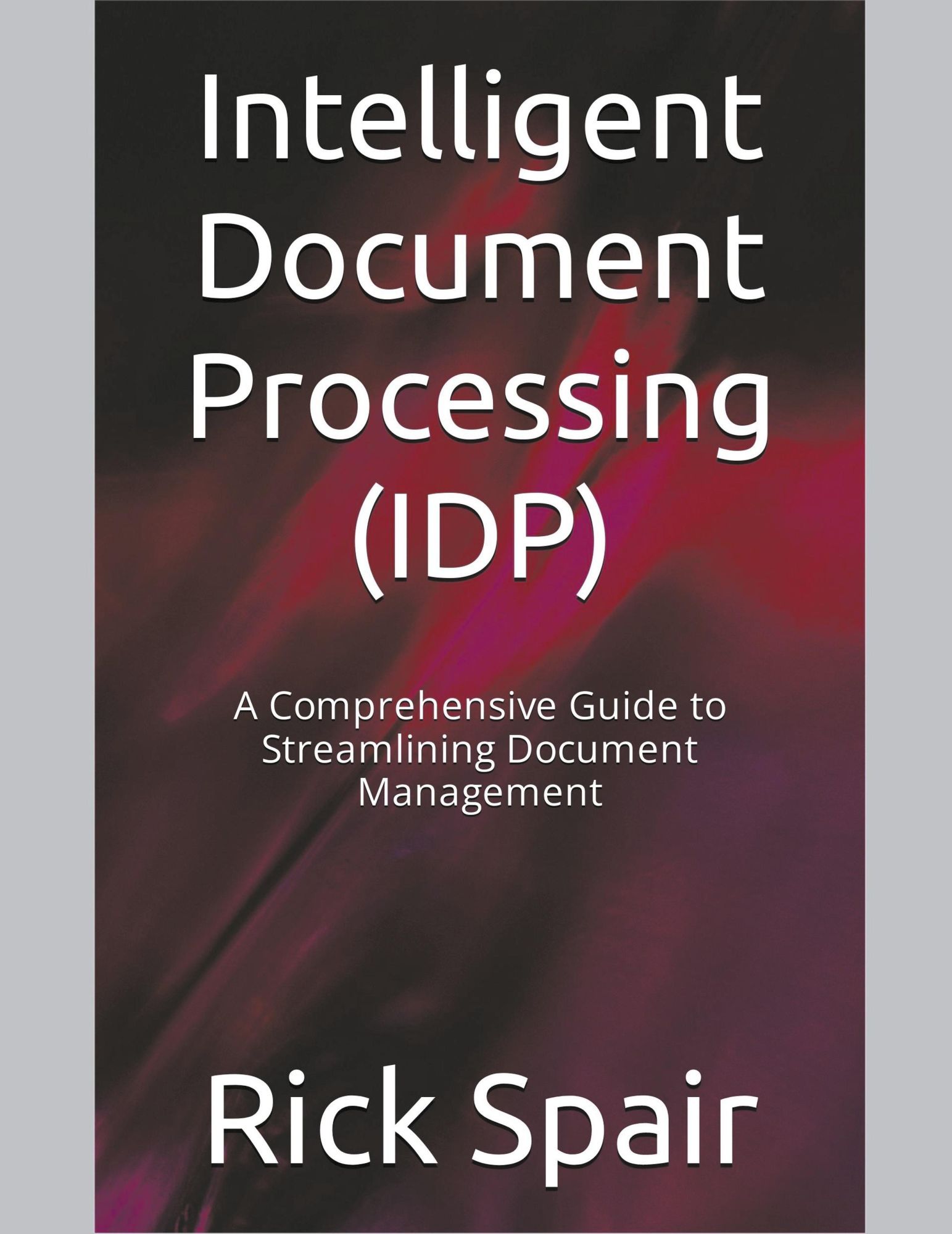 Cover: 9798223417309 | Intelligent Document Processing (IDP) | Rick Spair | Taschenbuch