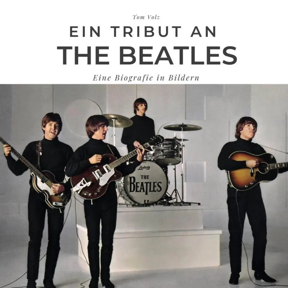 Cover: 9783750527409 | Ein Tribut an The Beatles | Eine Biografie in Bildern | Tom Volz