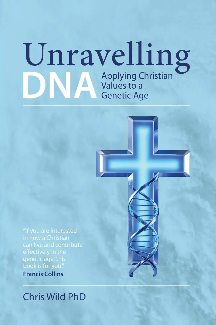 Cover: 9781068227509 | Unravelling DNA | Applying Christian Values to a Genetic Age | Wild