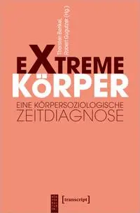 Cover: 9783837667509 | Extreme Körper | Eine körpersoziologische Zeitdiagnose | Taschenbuch
