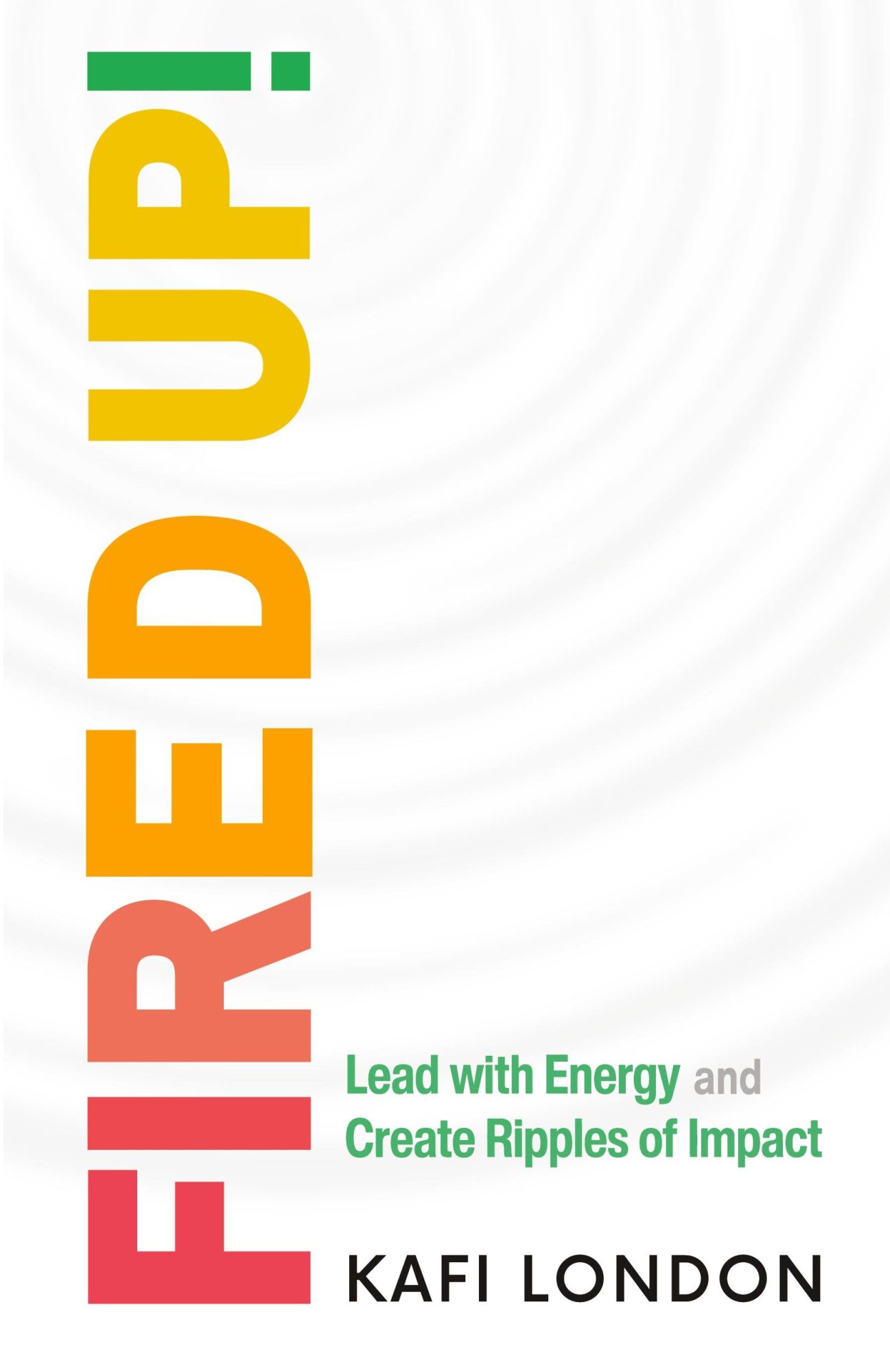 Cover: 9781922357809 | Fired Up! | Lead with Energy and Create Ripples of Impact | London
