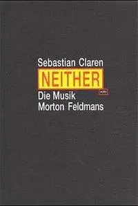 Cover: 9783923997909 | Neither. Die Musik Morton Feldmans | Diss. | Sebastian Claren | Buch
