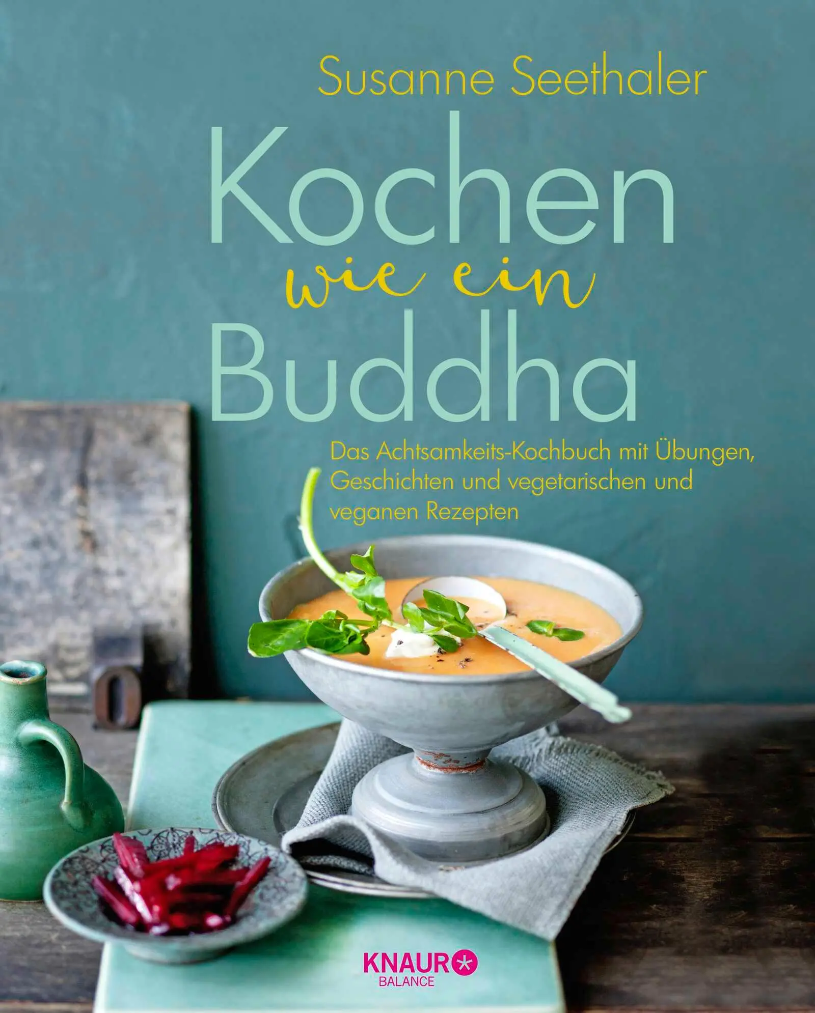 Cover: 9783426658109 | Kochen wie ein Buddha | Susanne Seethaler | Buch | 192 S. | Deutsch Cover: 9783426658109 | Kochen wie ein Buddha | Susanne Seethaler | Buch | 192 S. | Deutsch