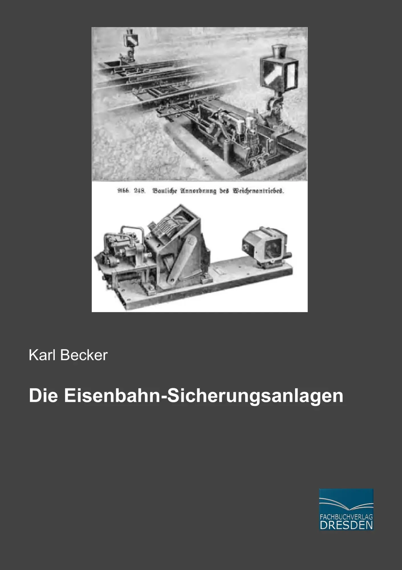 Cover: 9783956928109 | Die Eisenbahn-Sicherungsanlagen | Karl Becker | Taschenbuch | 248 S.