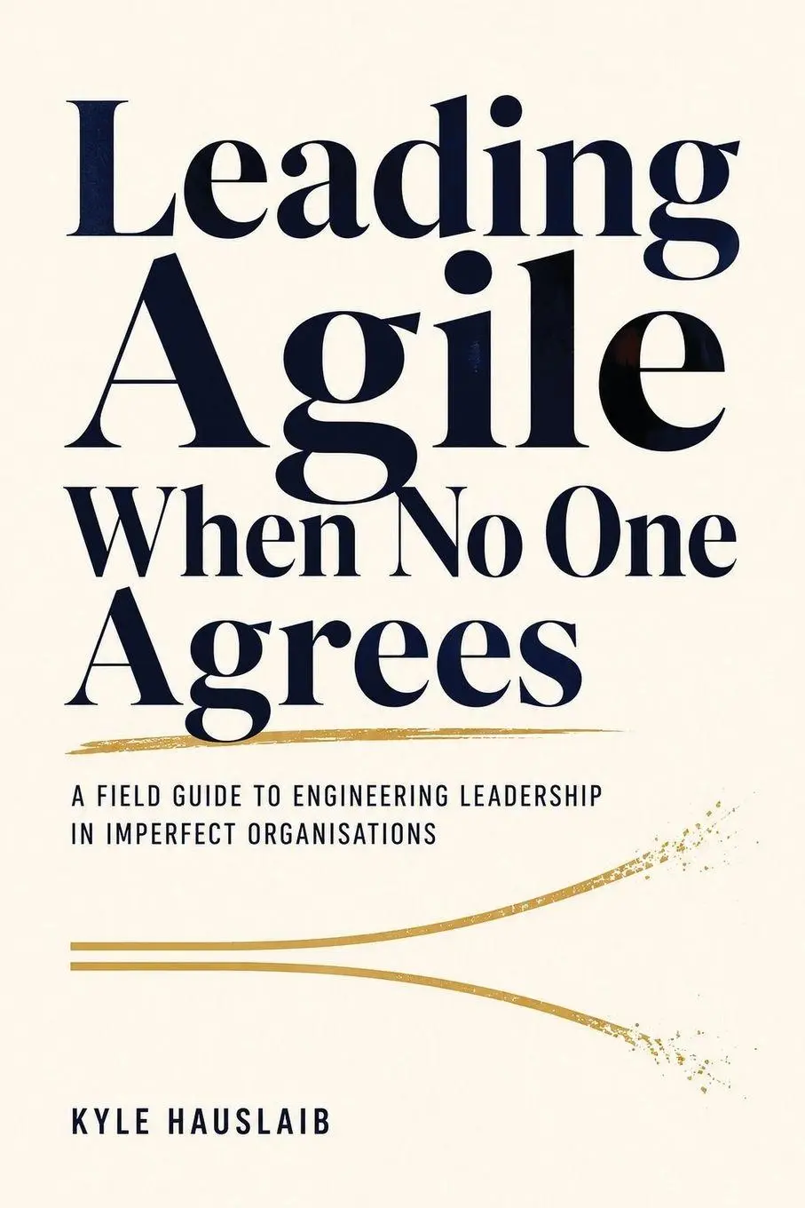 Cover: 9783982898209 | Leading Agile When No One Agrees | Kyle Hauslaib | Taschenbuch | 2026