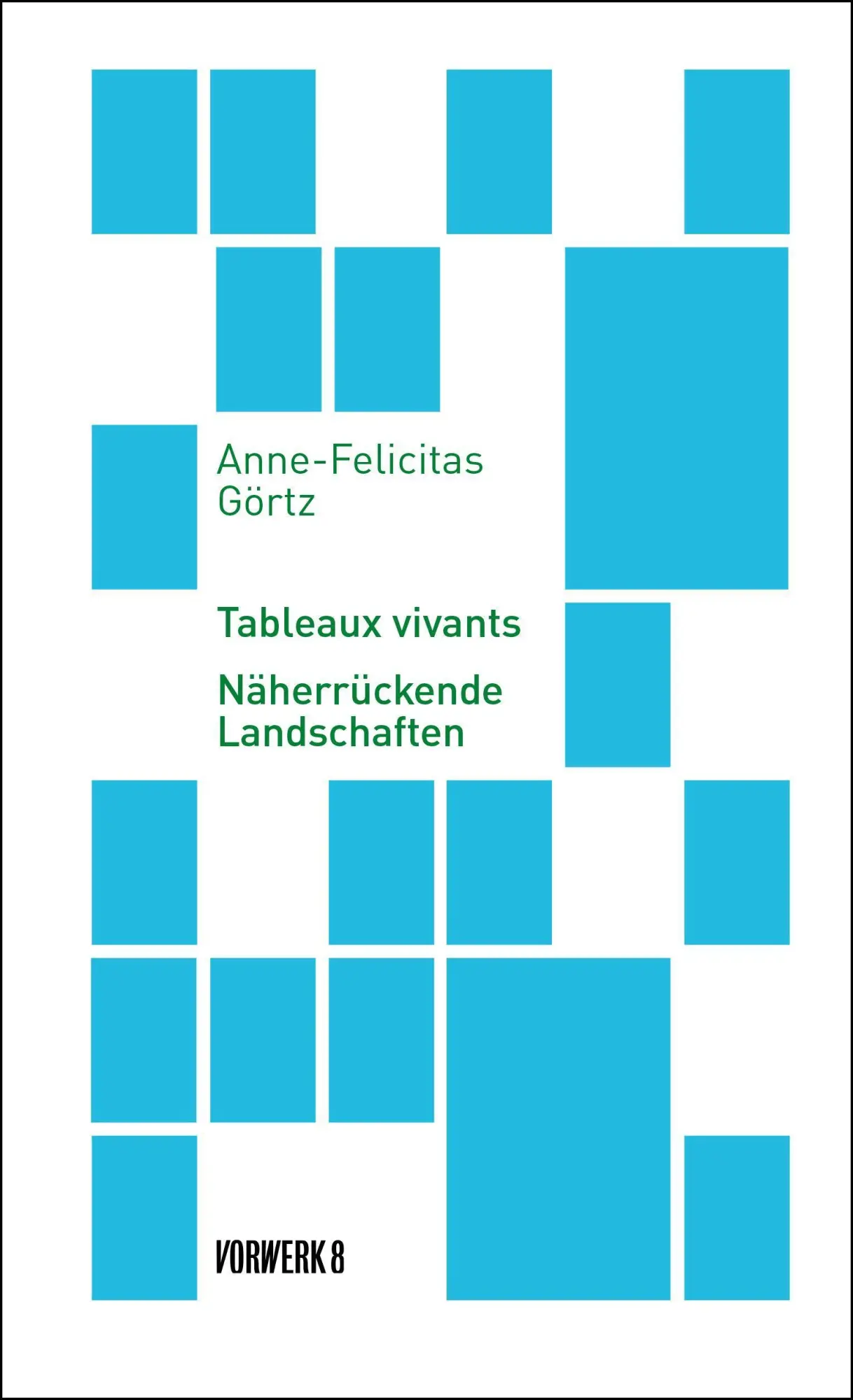 Cover: 9783947238309 | Tableaux vivants | Näherrückende Landschaften | Anne-Felicitas Görtz