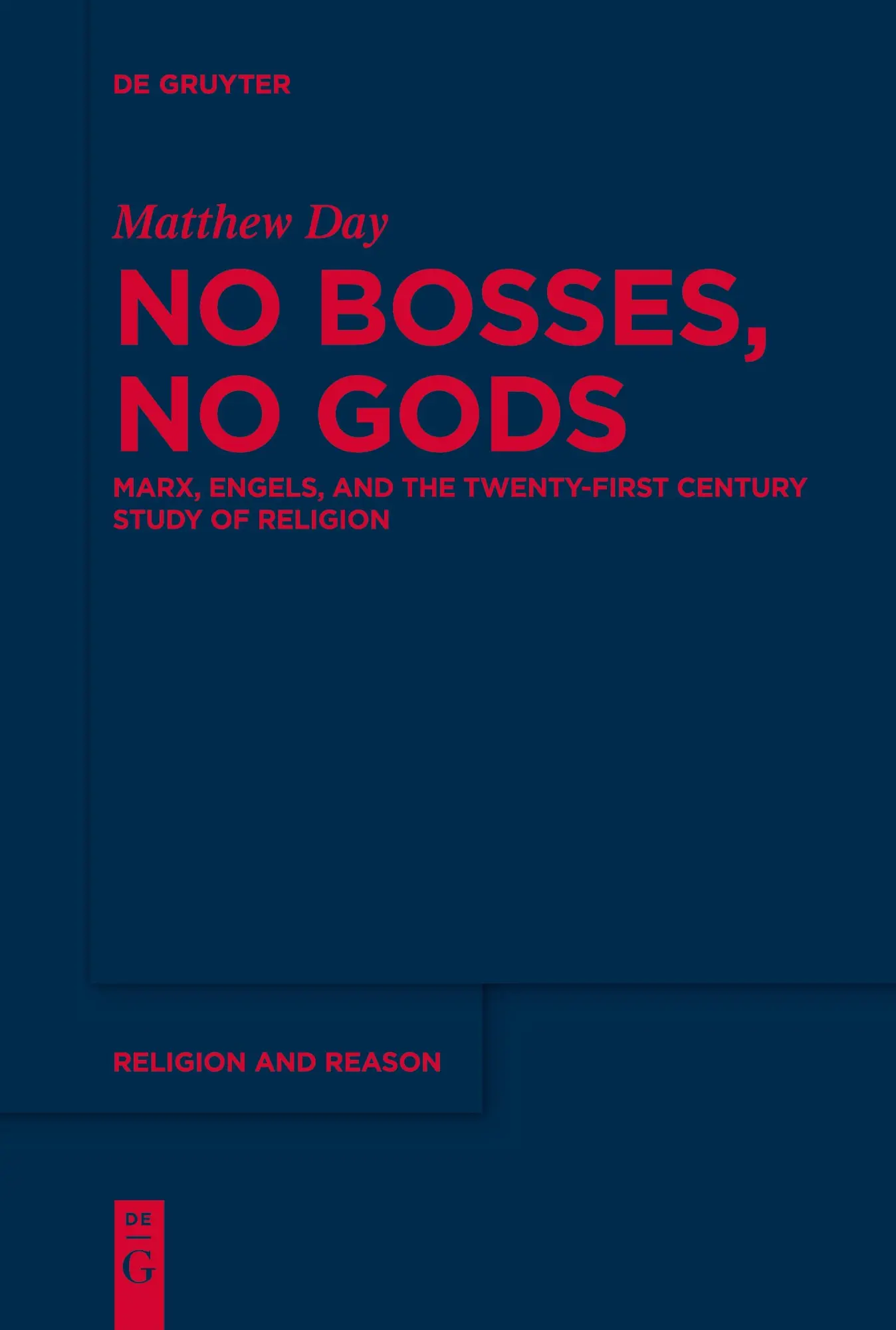 No Bosses, No Gods: Marx, Engels, and the Twenty-first Century Study of Religion (Religion and Reason, 68)
