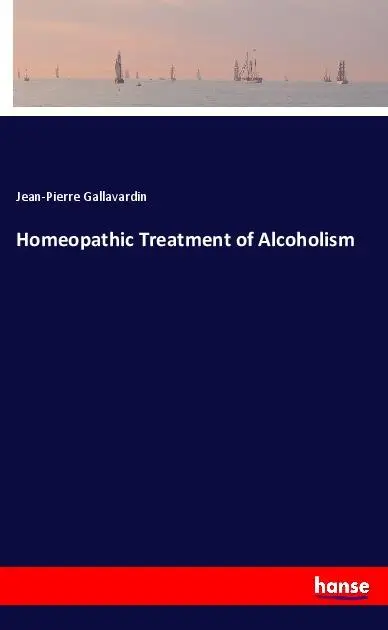 Cover: 9783337998509 | Homeopathic Treatment of Alcoholism | Jean-Pierre Gallavardin | Buch