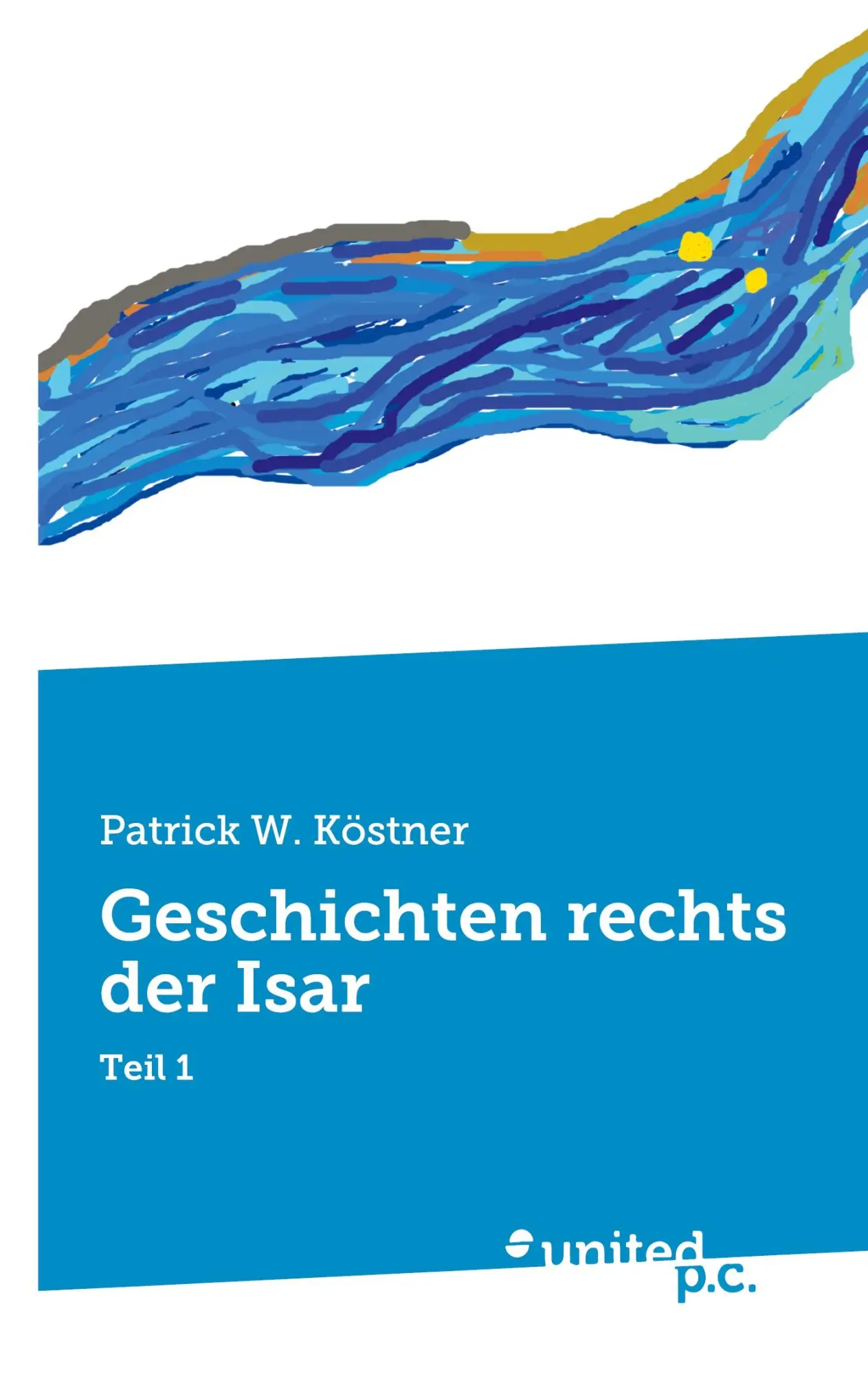 Cover: 9783710358609 | Geschichten rechts der Isar | Teil 1 | Patrick W. Köstner | Buch