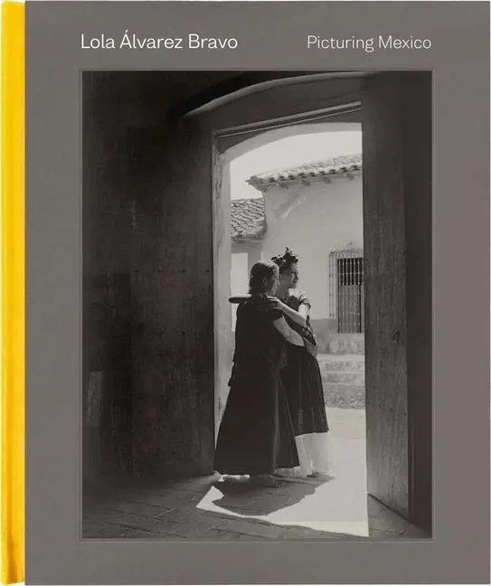 Cover: 9780300238709 | Lola Álvarez Bravo | Picturing Mexico | Stephanie Weissberg | Buch