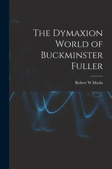 Cover: 9781014958709 | The Dymaxion World of Buckminster Fuller | Robert W Marks | Buch