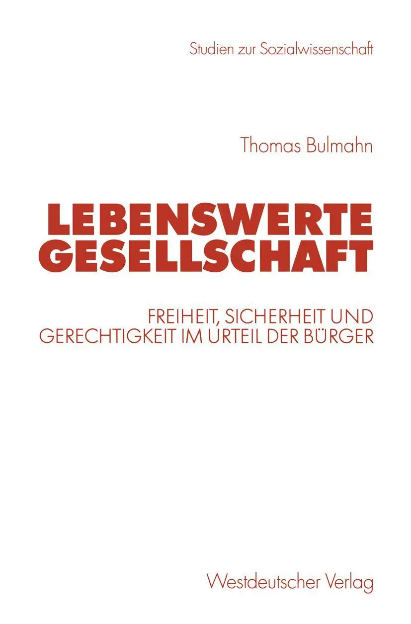 Lebenswerte Gesellschaft. Freiheit, Sicherheit und Gerechtigkeit im Urteil der Bürger (Studien zur Sozialwissenschaft)