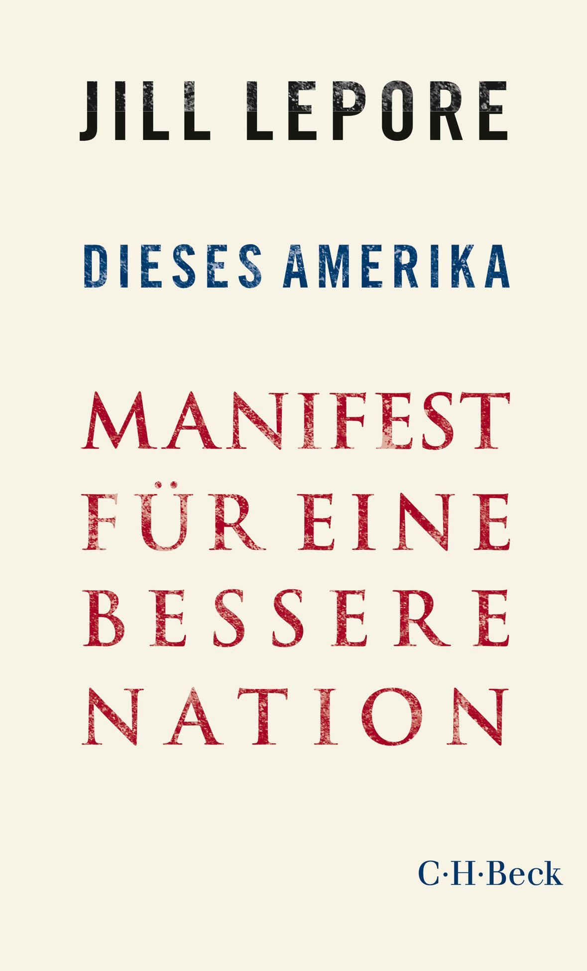 Cover: 9783406749209 | Dieses Amerika | Manifest für eine bessere Nation | Jill Lepore | Buch