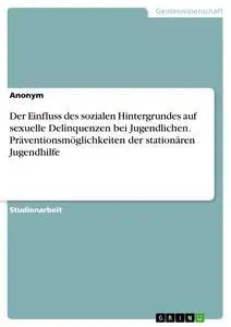 Cover: 9783668899209 | Der Einfluss des sozialen Hintergrundes auf sexuelle Delinquenzen...