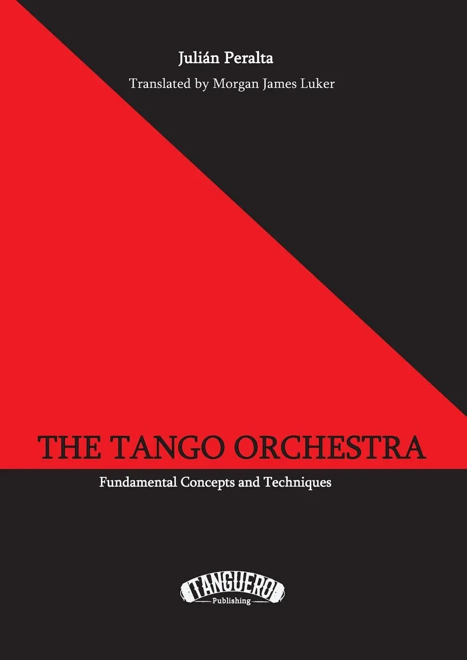 Cover: 9780997489309 | The Tango Orchestra | Fundamental Concepts and Techniques | Peralta